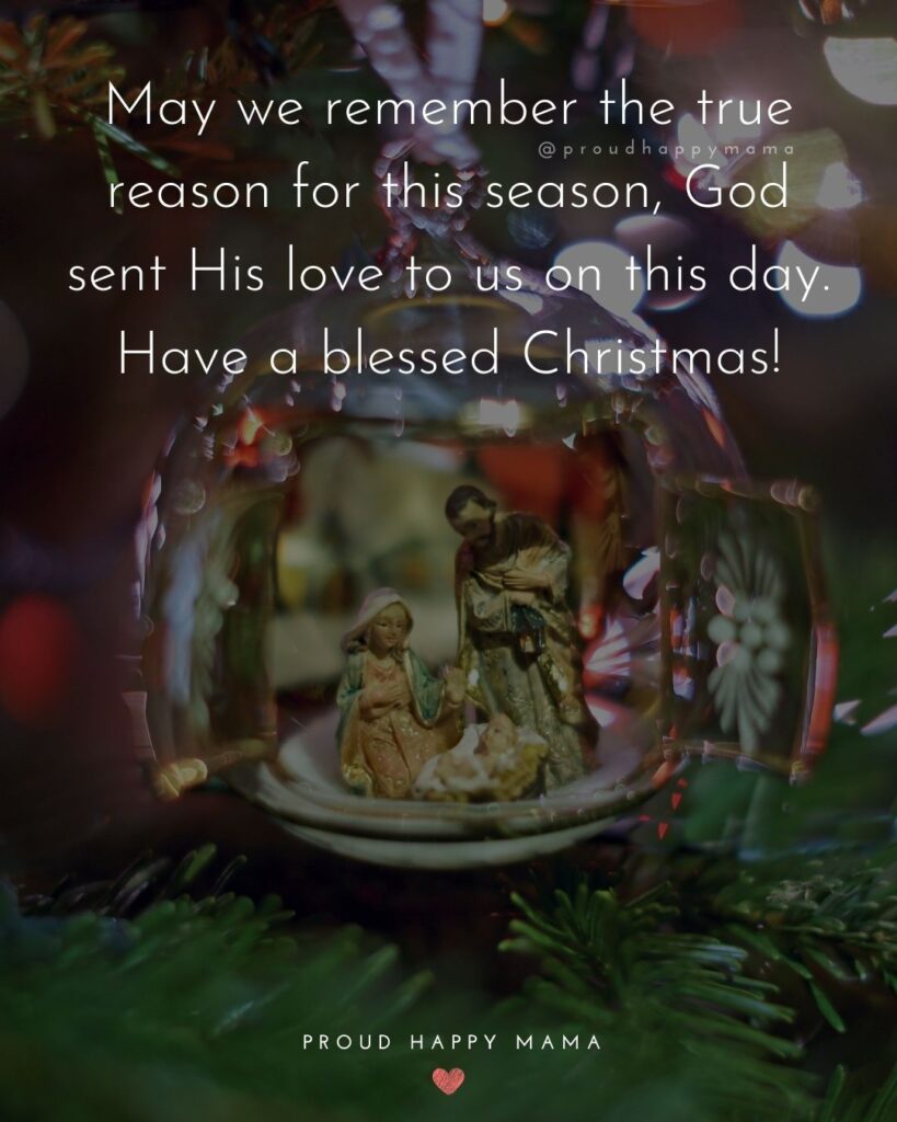 Christmas Family Quotes - May we remember the true reason for this season, God sent His love to us on this day. Have a blessed Christmas