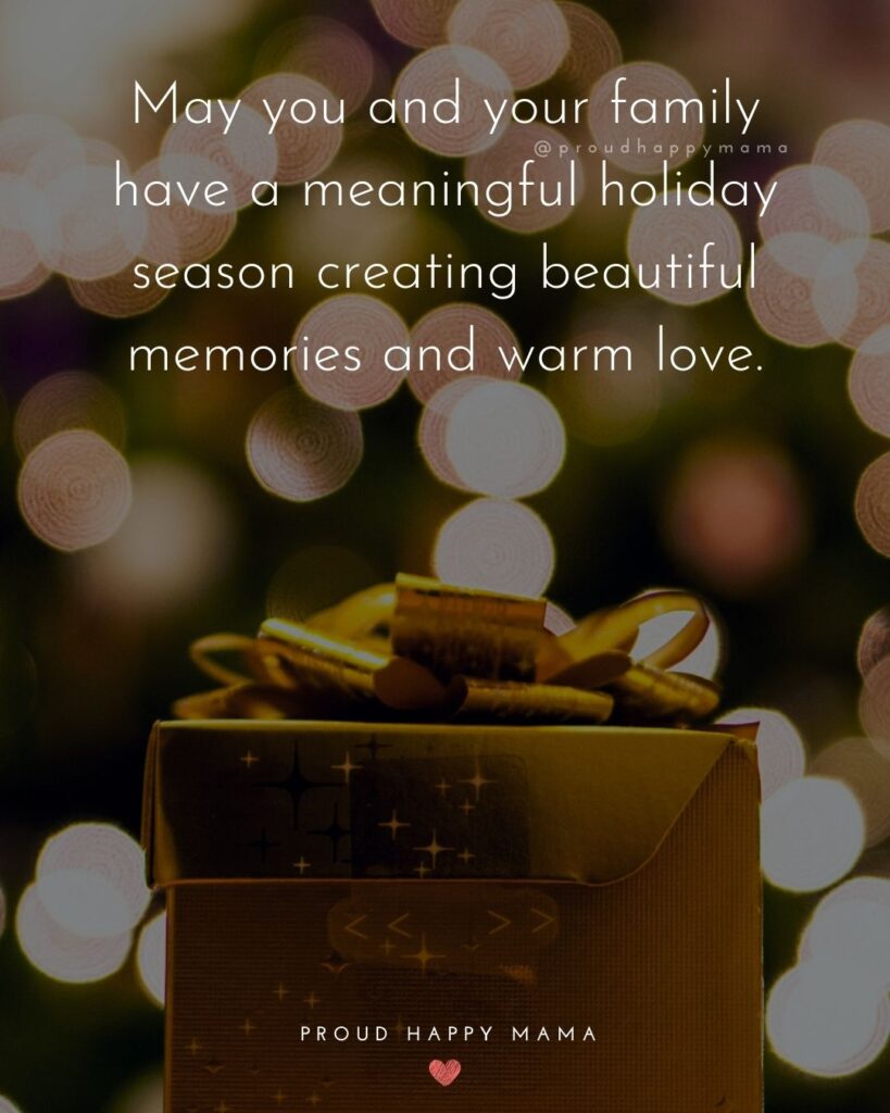Christmas Family Quotes - May you and your family have a meaningful holiday season creating beautiful memories and warm love.