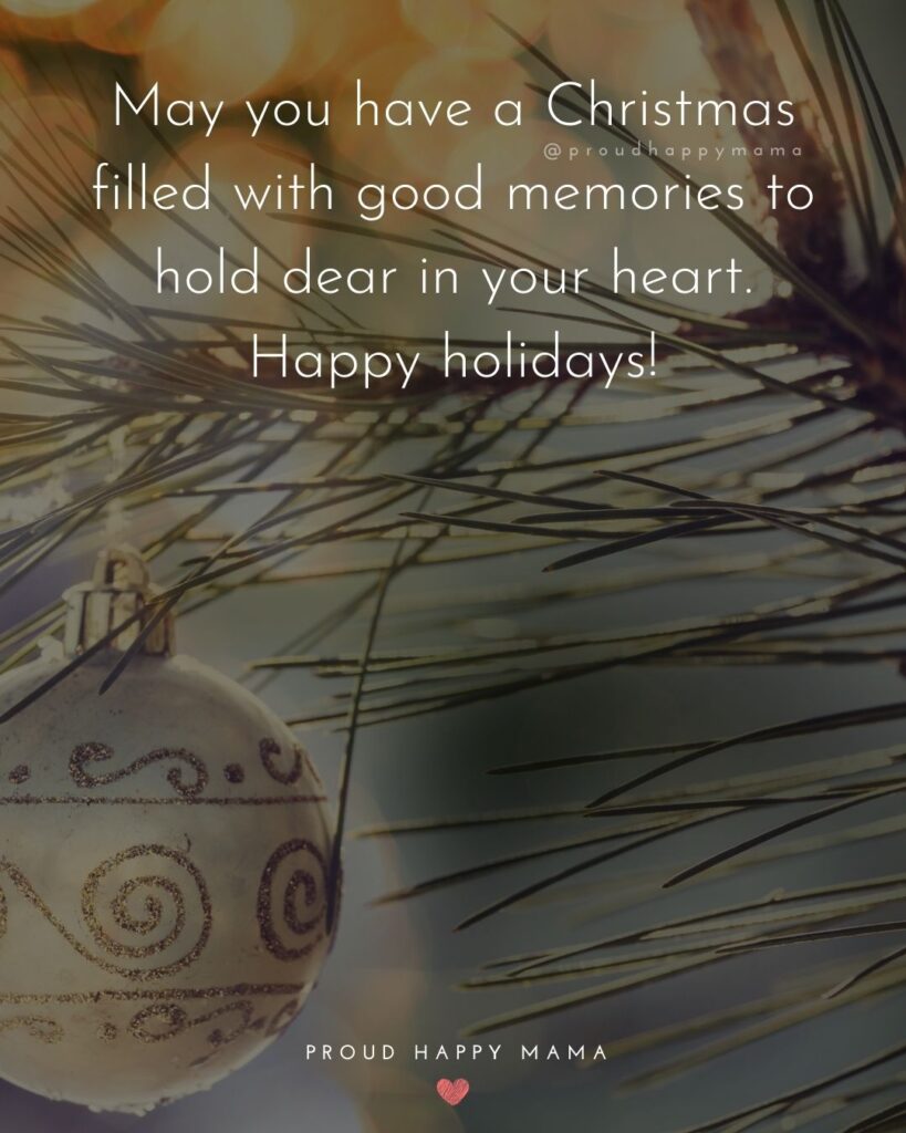 Christmas Family Quotes - May you have a Christmas filled with good memories to hold dear in your heart. Happy holidays