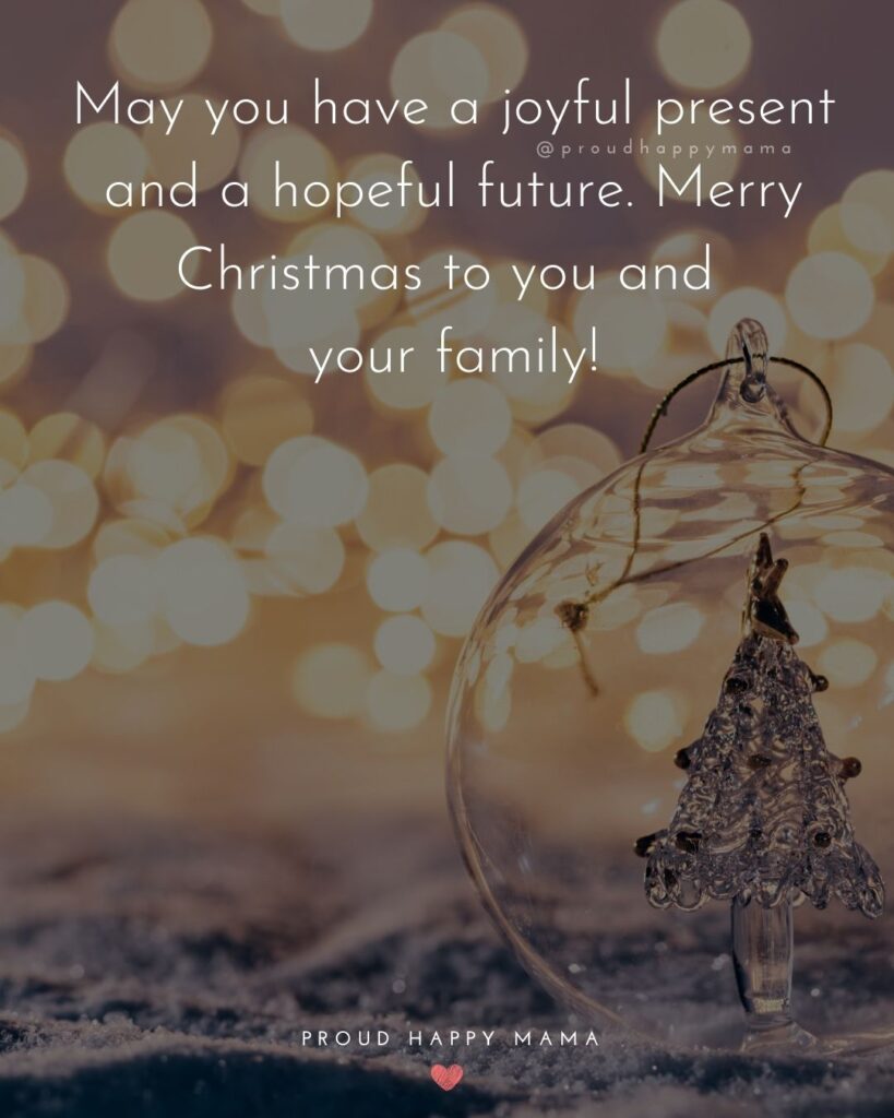 Christmas Family Quotes - May you have a joyful present and a hopeful future. Merry Christmas to you and your family!