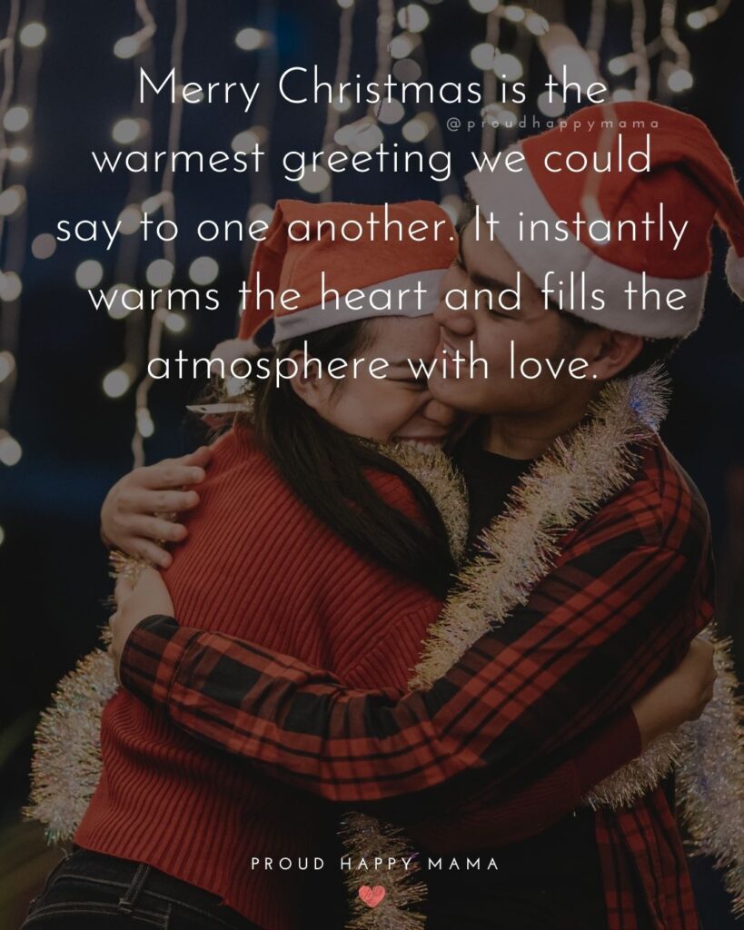Christmas Family Quotes - Merry Christmas is the warmest greeting we could say to one another. It instantly warms the heart and fills the atmosphere with love.