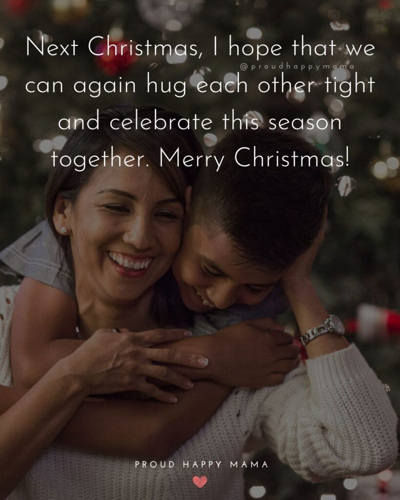 Christmas Family Quotes - Next Christmas, I hope that we can again hug each other tight and celebrate this season together. Merry Christmas!