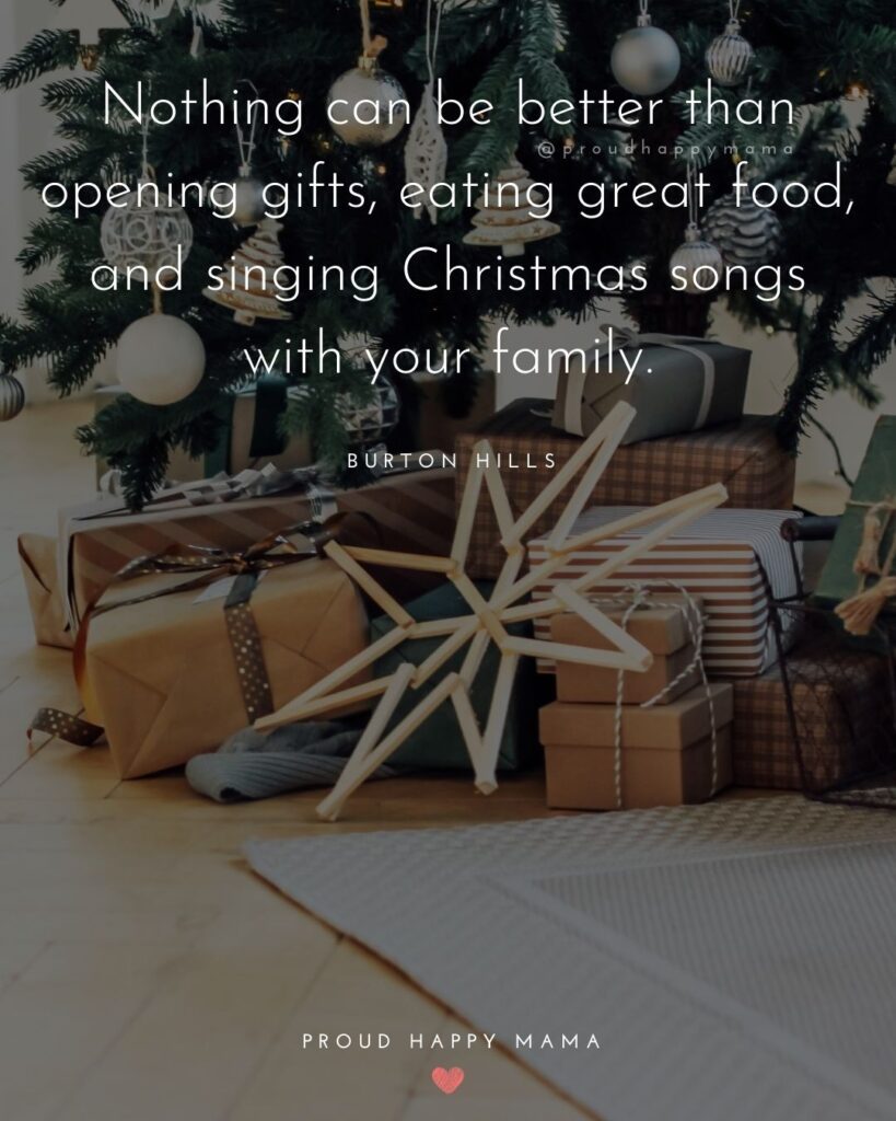 Christmas Family Quotes - Nothing can be better than opening gifts, eating great food, and singing Christmas songs with your family.