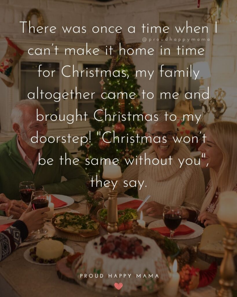 Christmas Family Quotes - There was once a time when I can’t make it home in time for Christmas, my family altogether came to me and brought Christmas to my doorstep! 