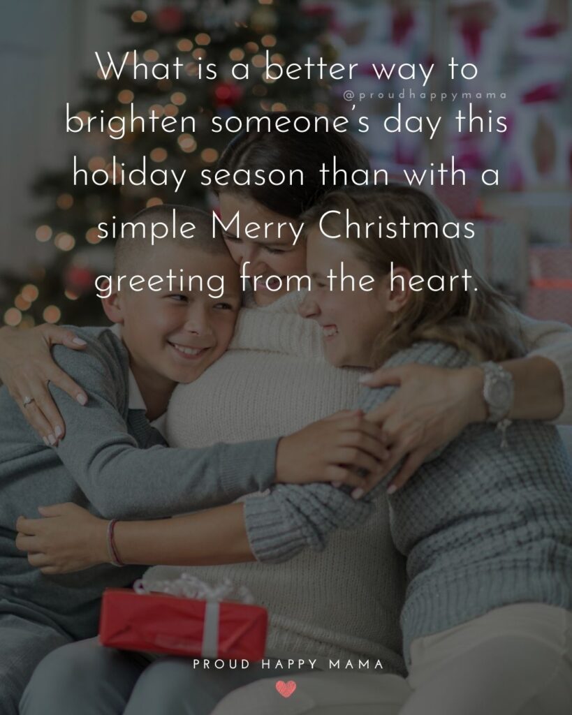 Christmas Family Quotes - What is a better way to brighten someones day this holiday season than with a simple Merry Christmas greeting from the heart.