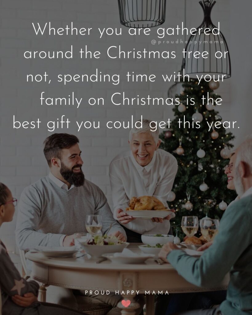 Christmas Family Quotes - Whether you are gathered around the Christmas tree or not, spending time with your family on Christmas