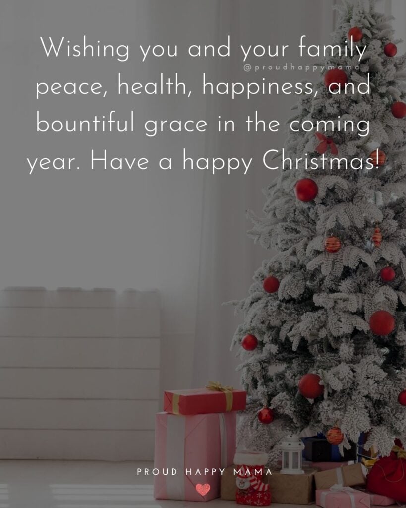 Christmas Family Quotes - Wishing you and your family peace, health, happiness, and bountiful grace in the coming year. Have a happy Christmas!