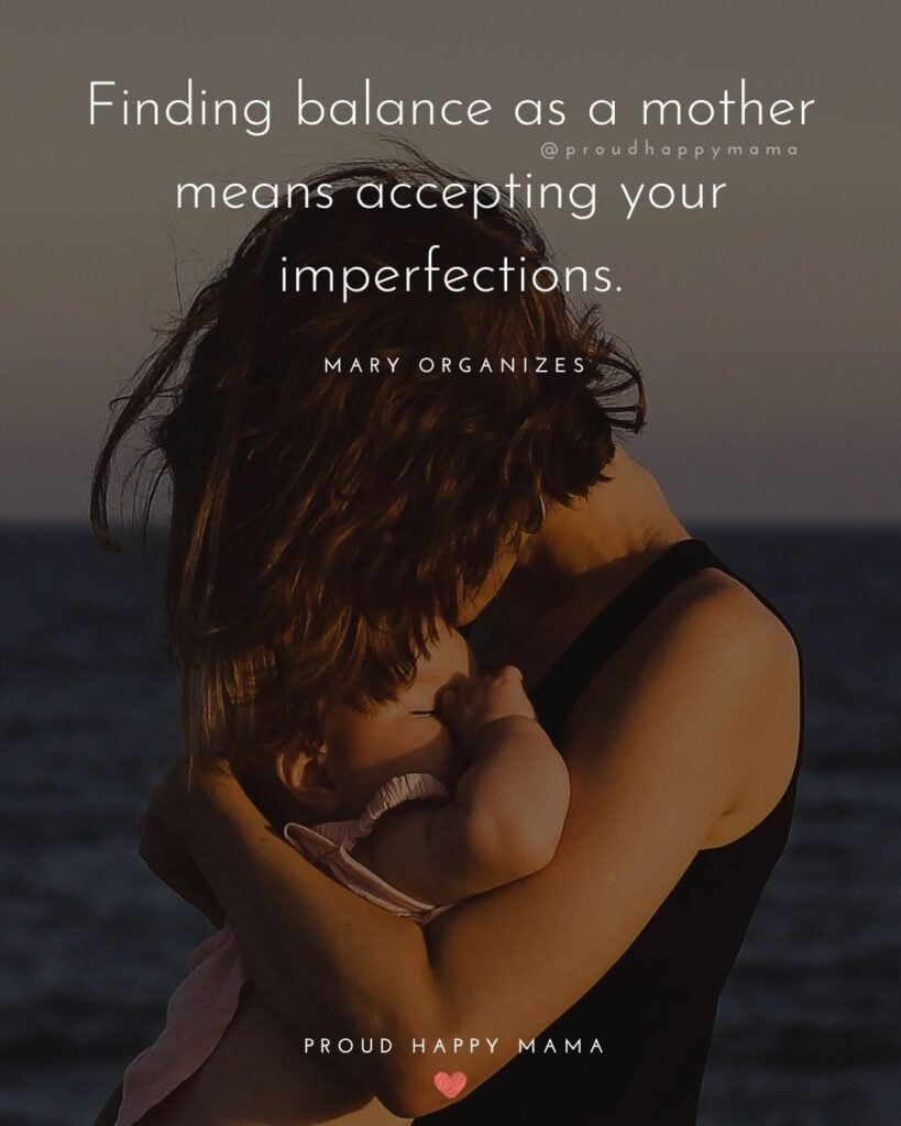Encouraging Mom Quotes - Finding balance as a mother means accepting your imperfections. 
