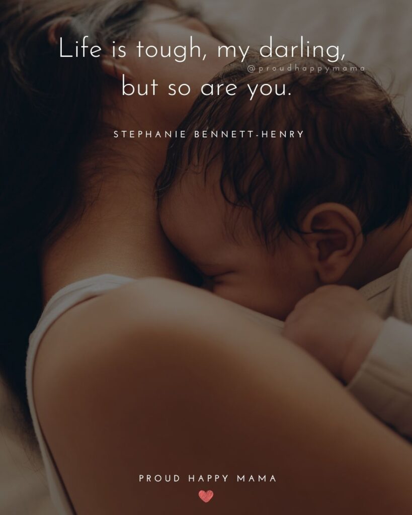 Encouraging Mom Quotes - Life is tough, my darling, but so are you. – Stephanie Bennett-Henry