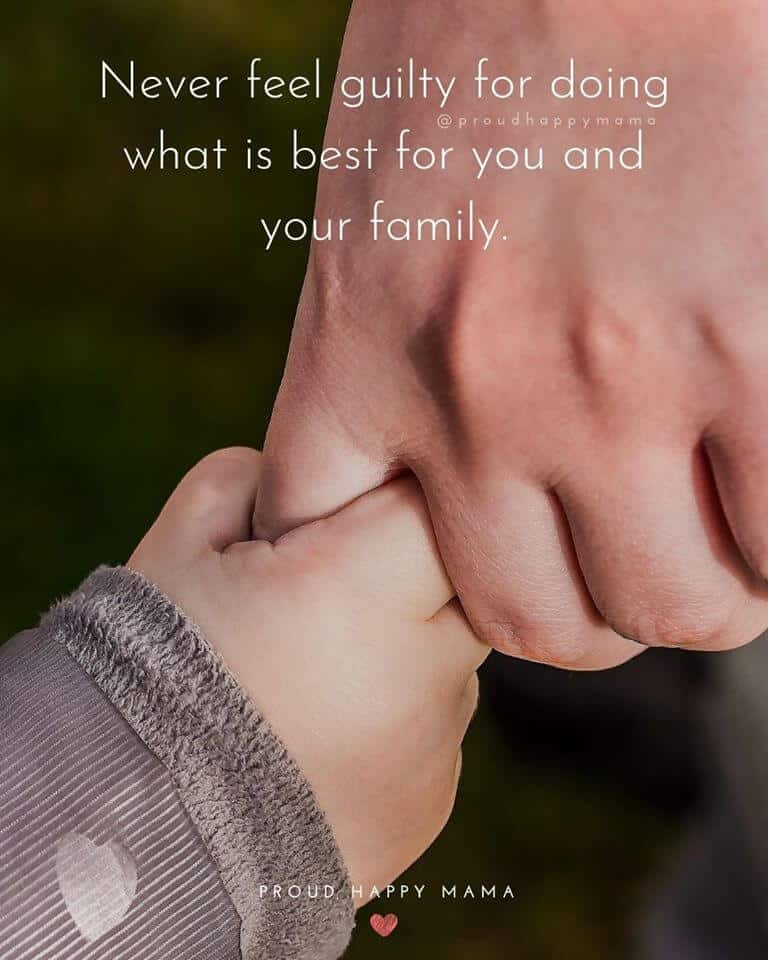 Family Quotes | Never feel guilty for doing what is best for you and your family.