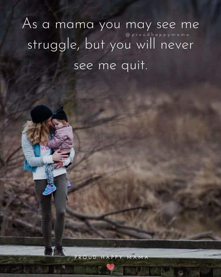 Maa Quotes | As a mama, you may see me struggle, but you will never see me quit.