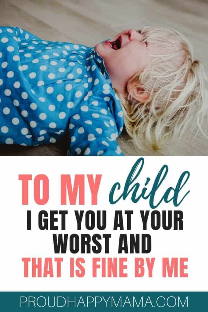 Emotional Child | To My Child: I Get You At Your Worst And That’s Fine By Me