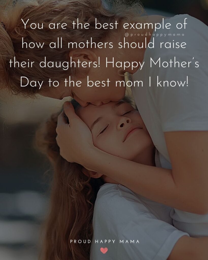 Happy Mothers Day Quotes From Daughter - You are the best example of how all mothers should raise their daughters! Happy