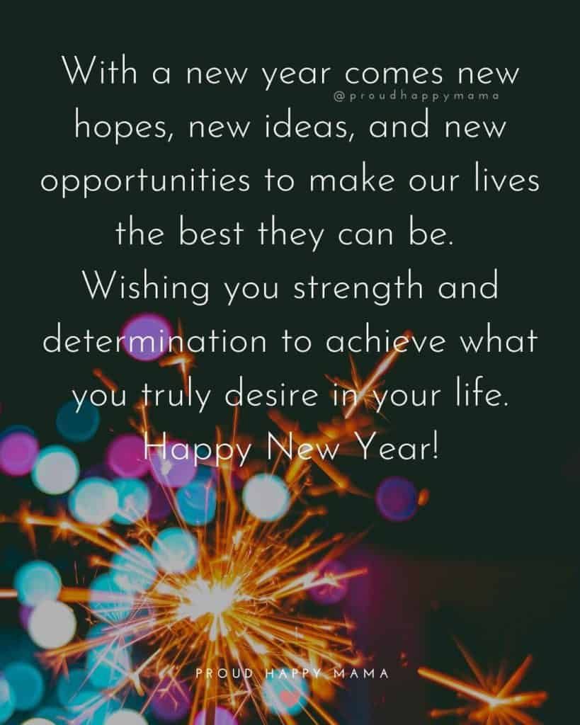 Happy New Year Friends And Family Wish | With a new year comes new hopes, new ideas, and new opportunities to make our lives the best they can be. Wishing you strength and determination to achieve what you truly desire in your life. Happy New Year!
