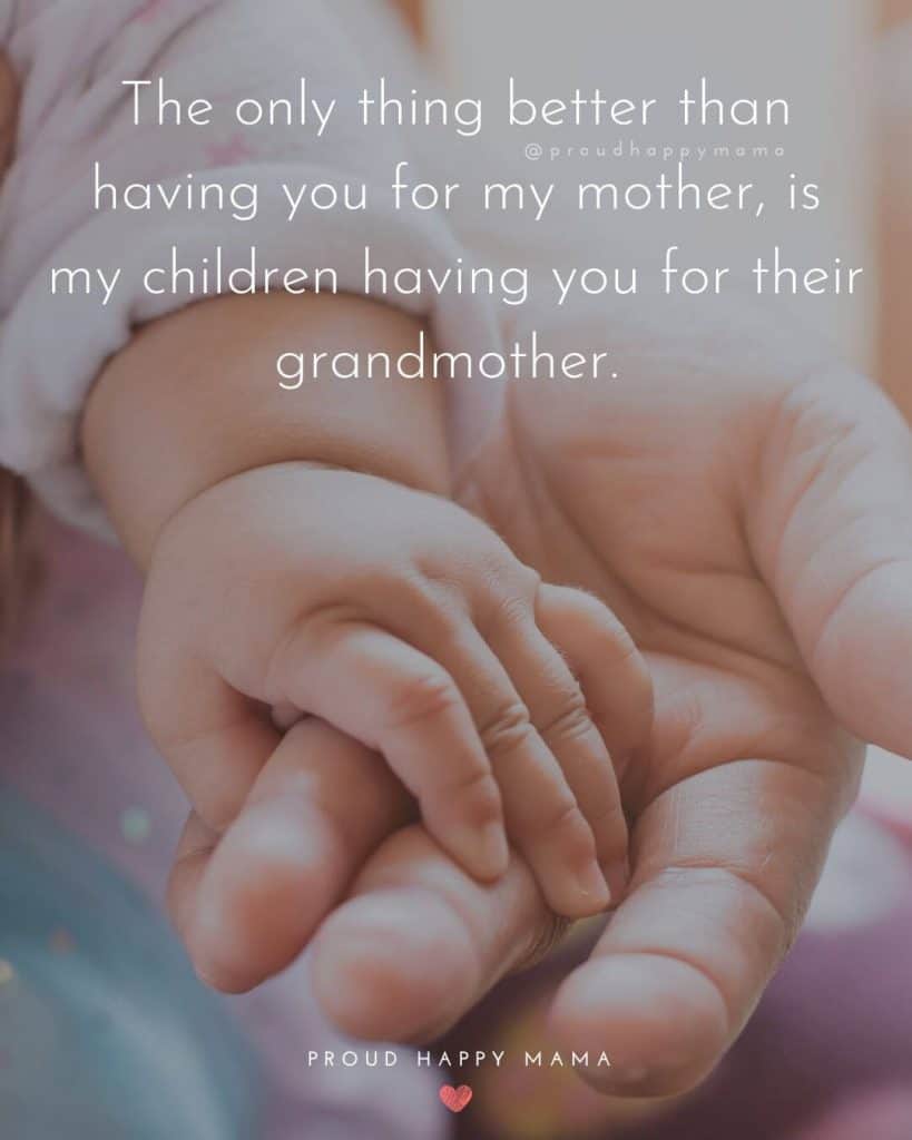 Mothers Day Quotes Daughters | The only thing better than having you for my mother, is my children having you for their grandmother.
