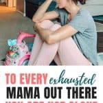 Encouragement For Moms | To Every Exhausted Mama Out There, You Are Not Alone