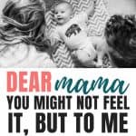 Mother And Baby | Dear Mama, You Might Not Feel It, But To Me You Are Perfect