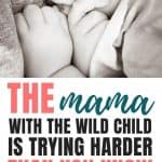 Mother Of Wild Child | The Mama With The ‘Wild Child’ Is Trying Harder Than You Think