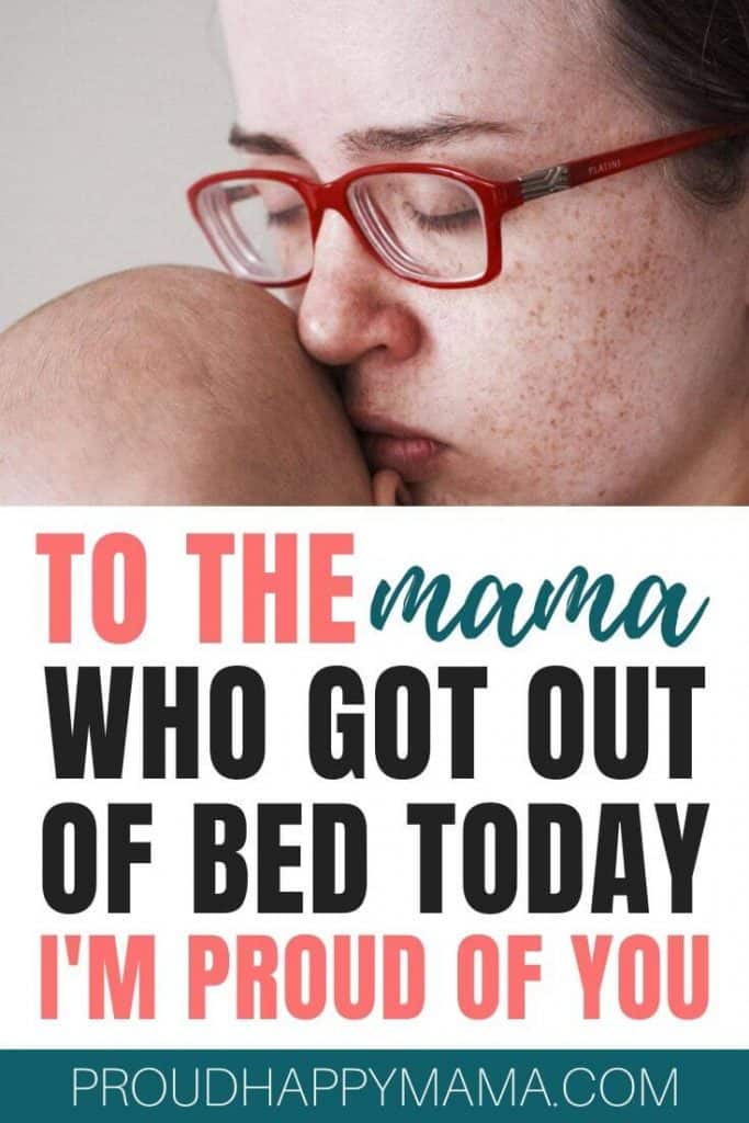Support For Moms | To The Mama Who Got Out Of Bed Today, I’m Proud of You