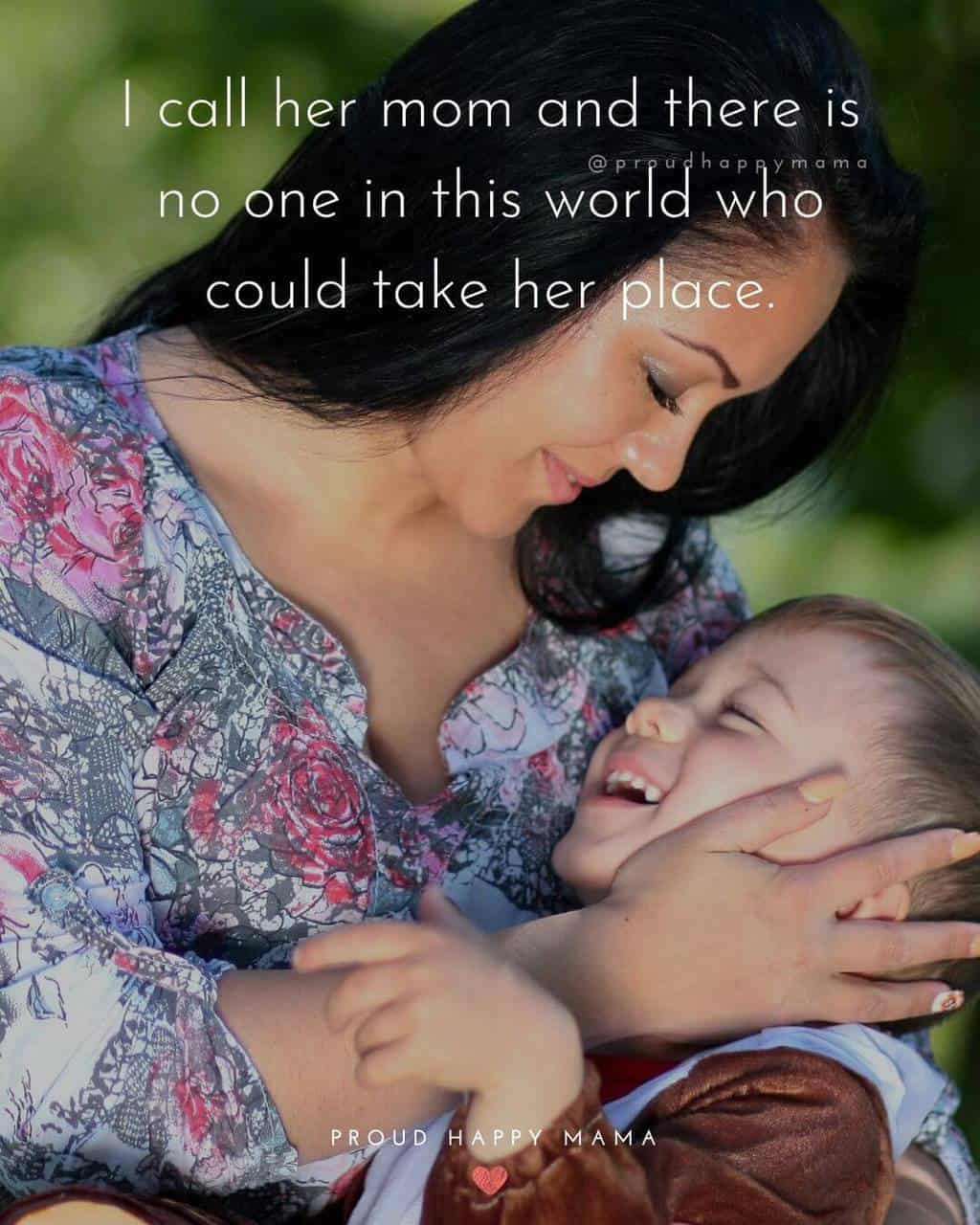 Cute Mothers Day Quotes | I call her mom and there is no one in this world who could take her place.