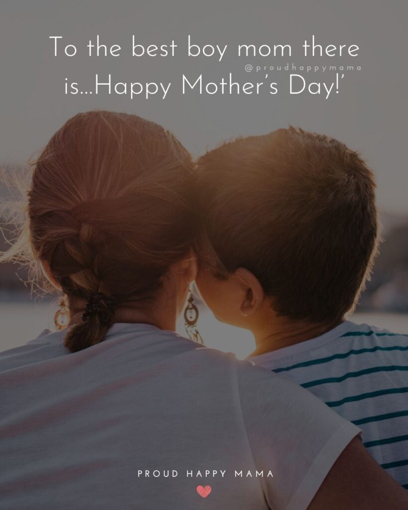 Happy Mothers Day Quotes From Son - To the best boy mom there is…Happy Mother’s Day!’