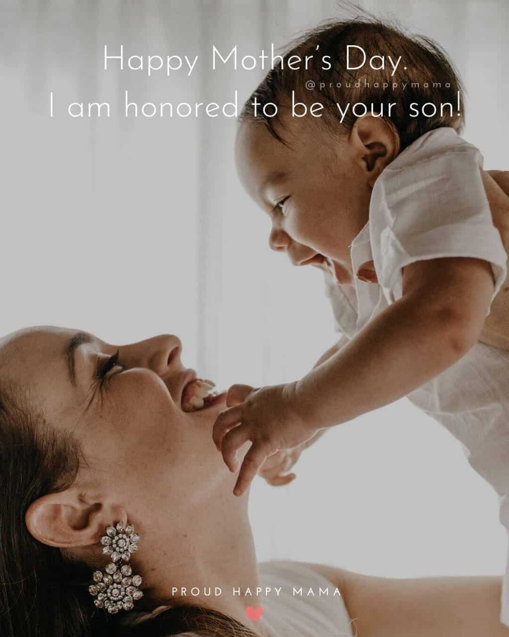 Happy Mothers Day Quotes Images | Happy Mother’s Day. I am honored to be your son!
