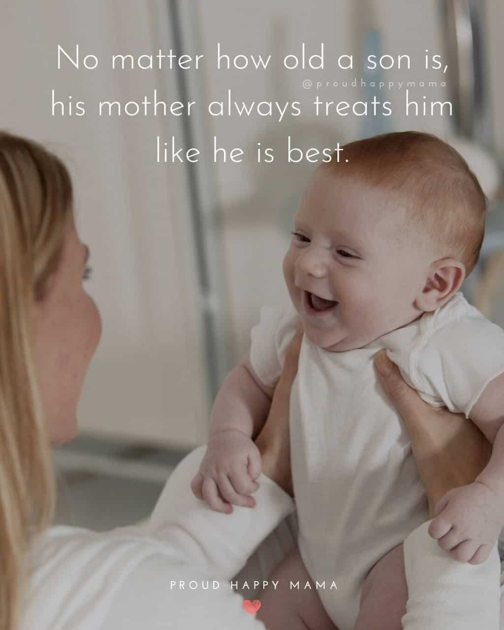 Mother Son Quotes | No matter how old a son is, his mother always treats him like he is best.