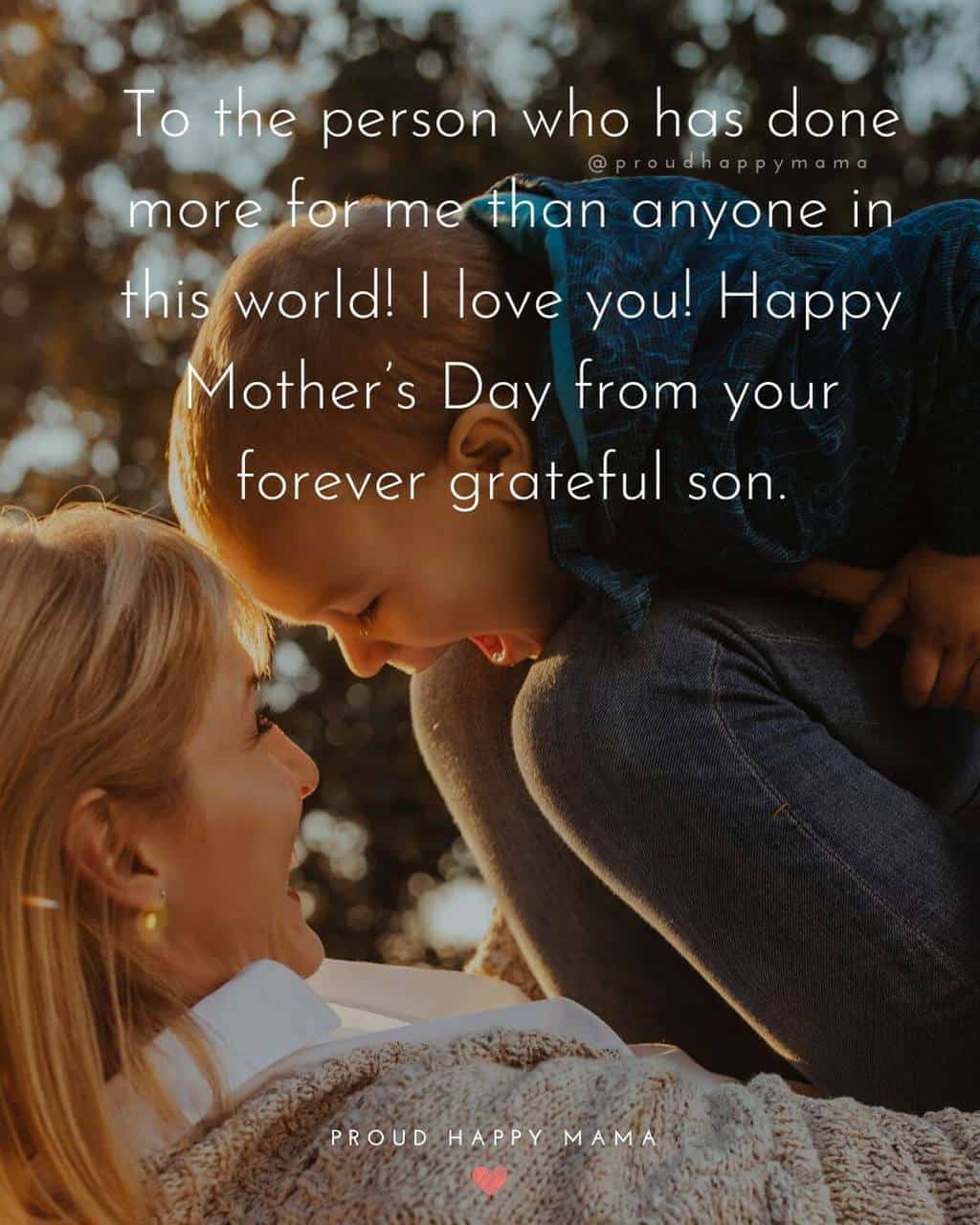 Mother Son Sayings | To the person who has done more for me than anyone in this world! I love you! Happy Mother’s Day from your forever grateful son.