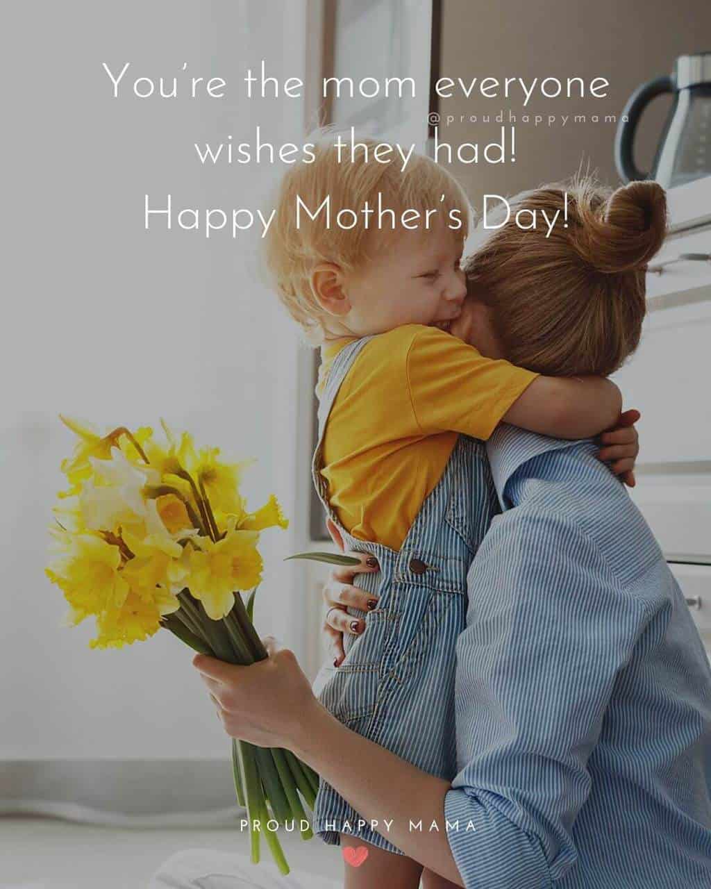 Mothers Day Quotes | You’re the mom everyone wishes they had! Happy Mother’s Day!