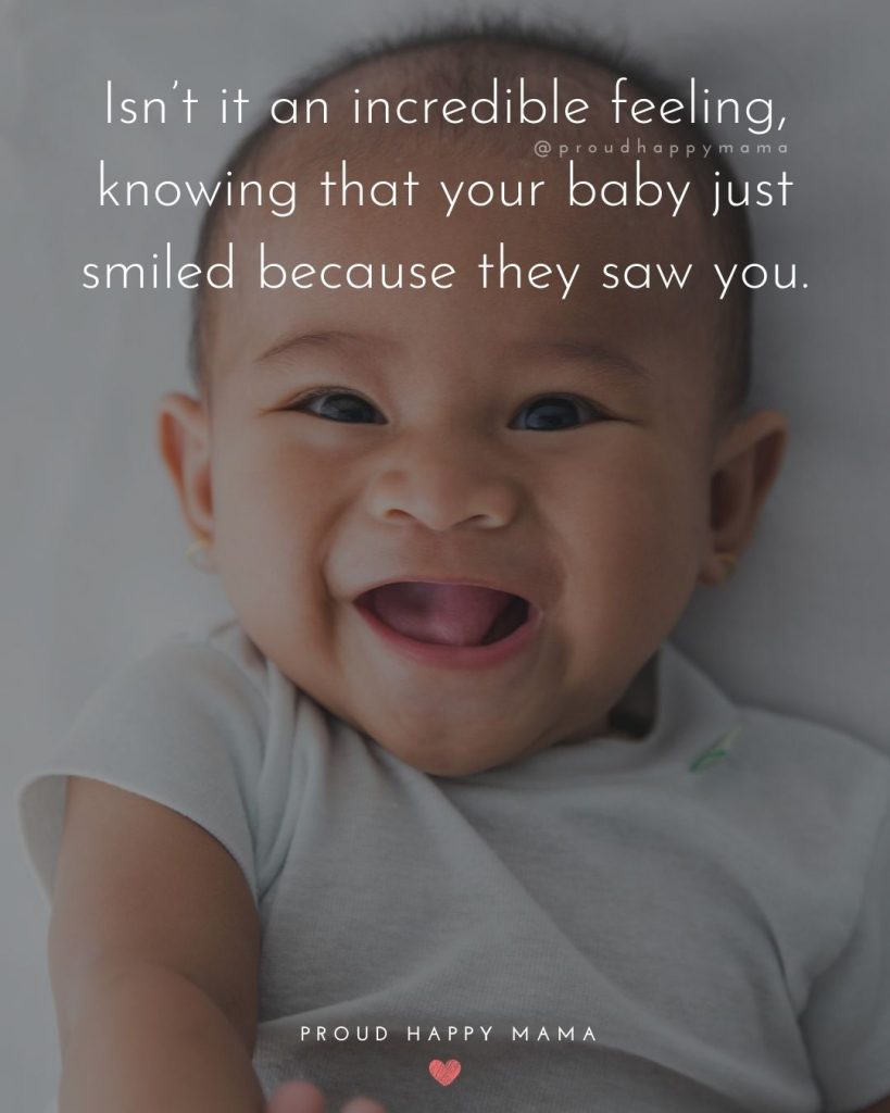 Baby Quotes | Isn’t it an incredible feeling, knowing that your baby just smiled because they saw you.