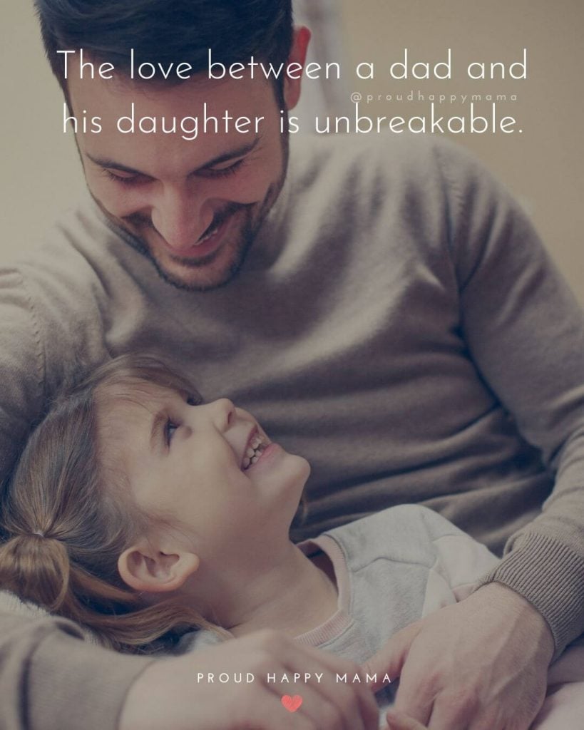 Being A Father Quotes | The love between a dad and his daughter is unbreakable.
