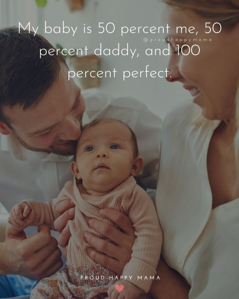 Cute Baby Captions | My baby is 50 percent me, 50 percent daddy, and 100 percent perfect.