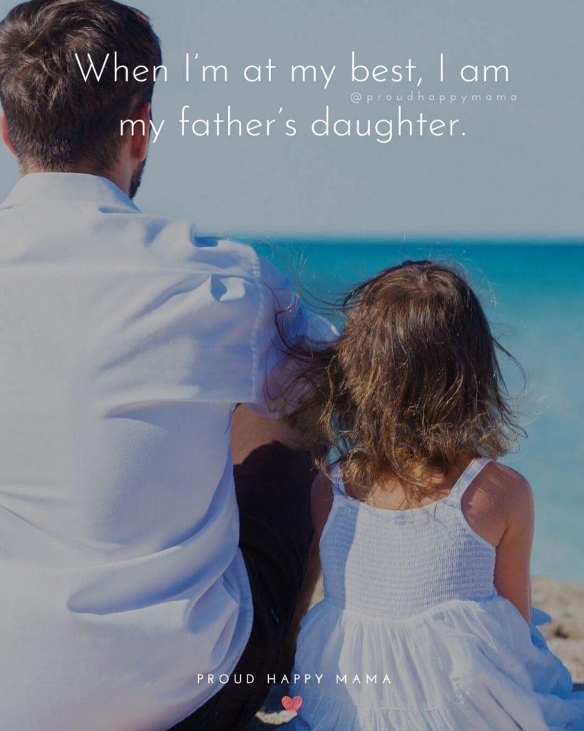 Dad Daughter Quotes | When I’m at my best, I am my father’s daughter.