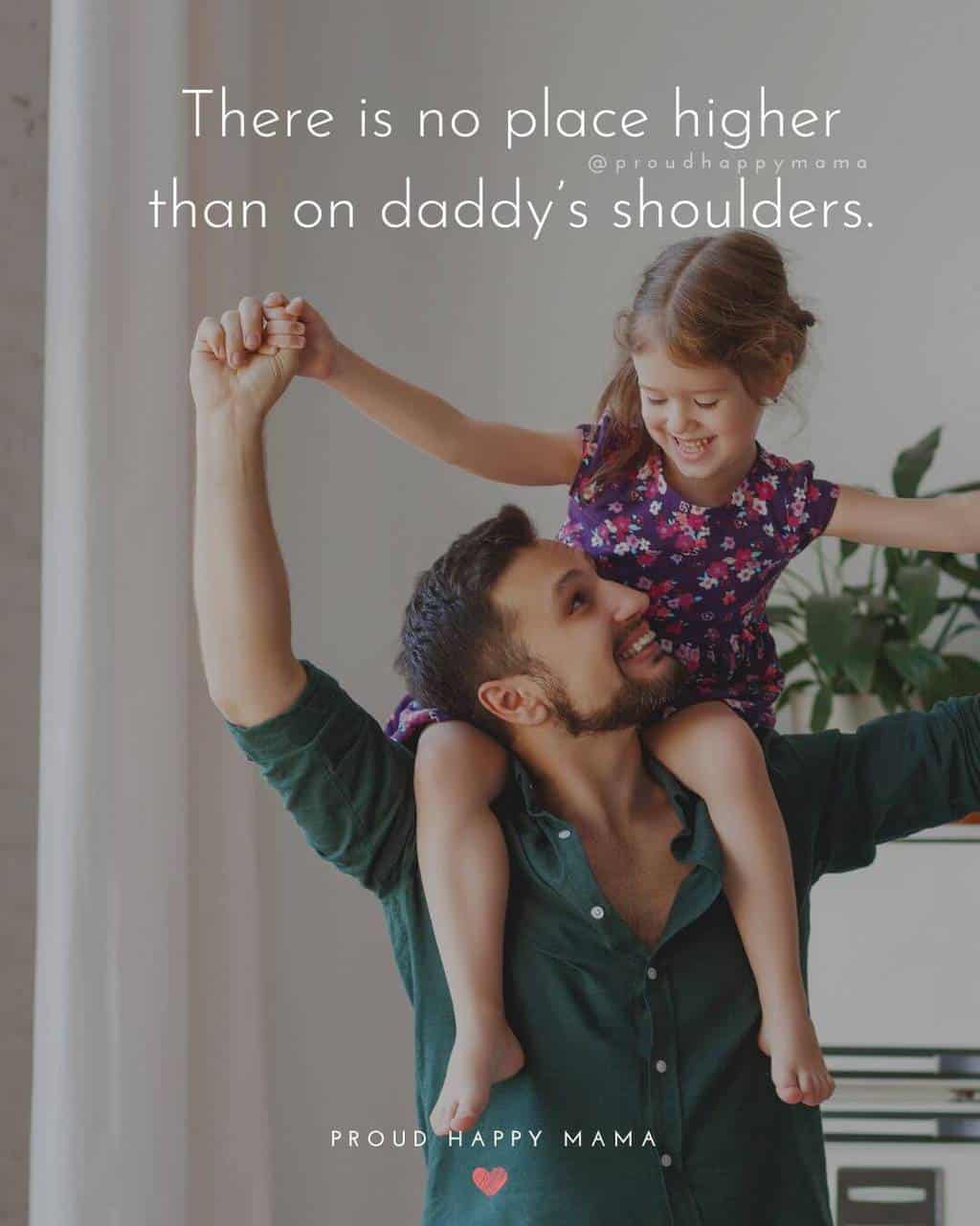 Daddy Quotes | There is no place higher than on daddy’s shoulders.