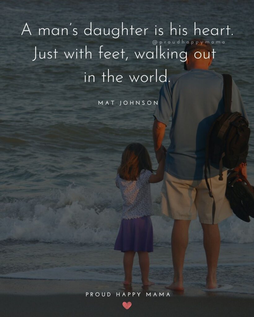 Father Daughter Quotes - A mans daughter is his heart. Just with feet, walking out in the world. – Mat Johnson
