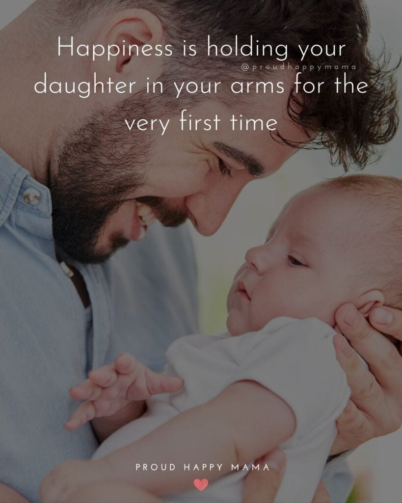 Father Daughter Quotes - Happiness is holding your daughter in your arms for the very first time