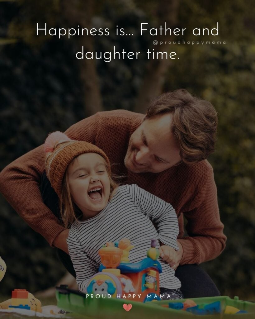Father Daughter Quotes - Happiness is…Father and daughter time.