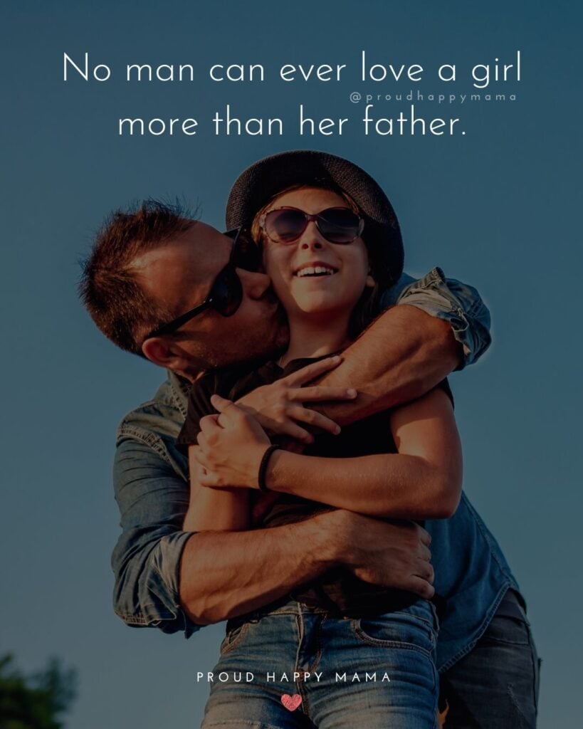 Father Daughter Quotes - No man can ever love a girl more than her father.