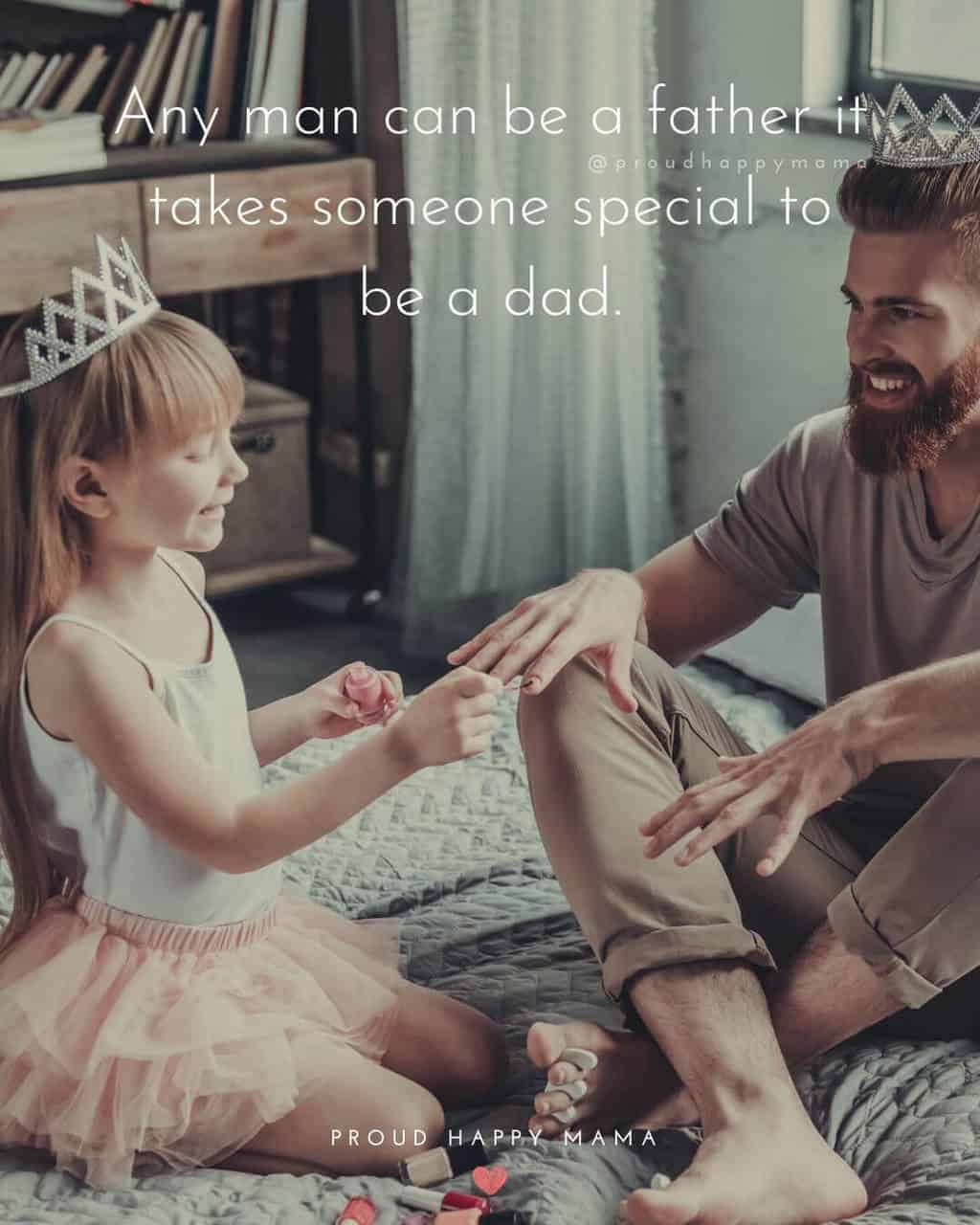 Fathers Day Quotes | Any man can be a father it takes someone special to be a dad.