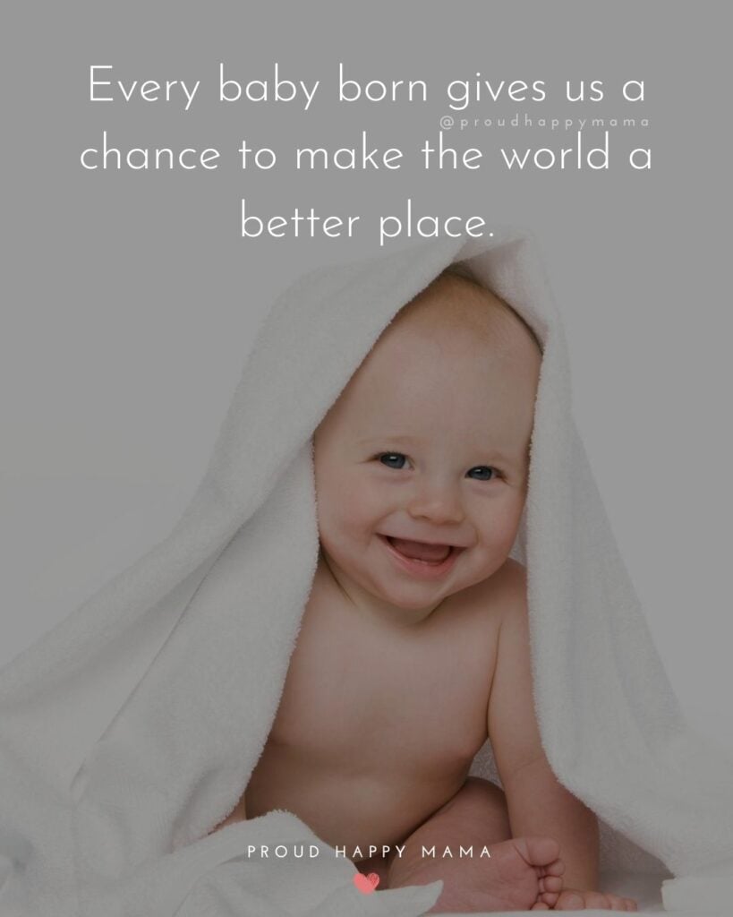 Having A Baby Quotes | Every baby born gives us a chance to make the world a better place.