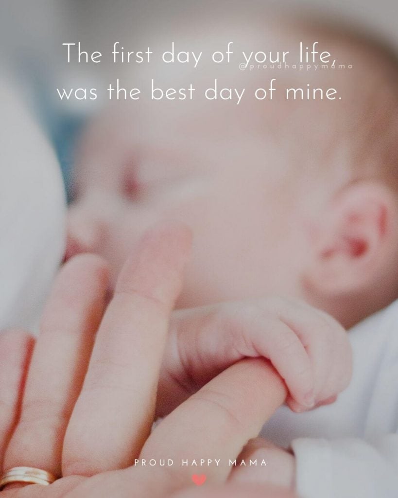 Inspirational Baby Quotes | The first day of your life, was the best day of mine.