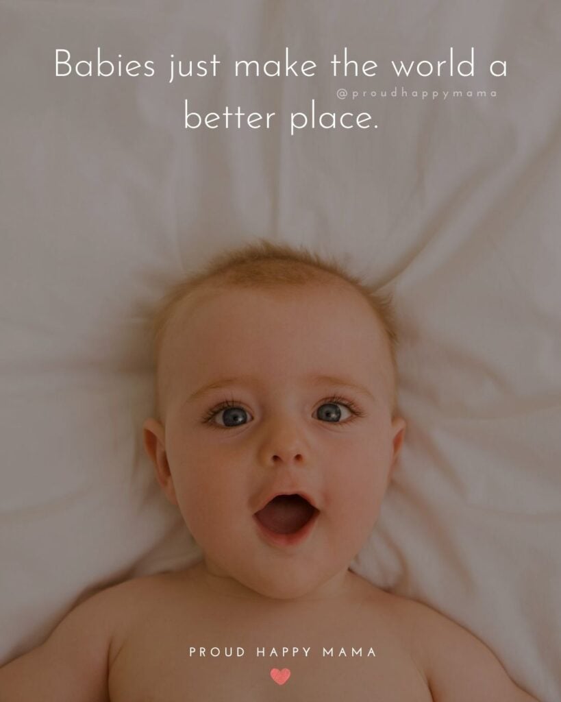 Mom And Baby Quotes | Babies just make the world a better place.
