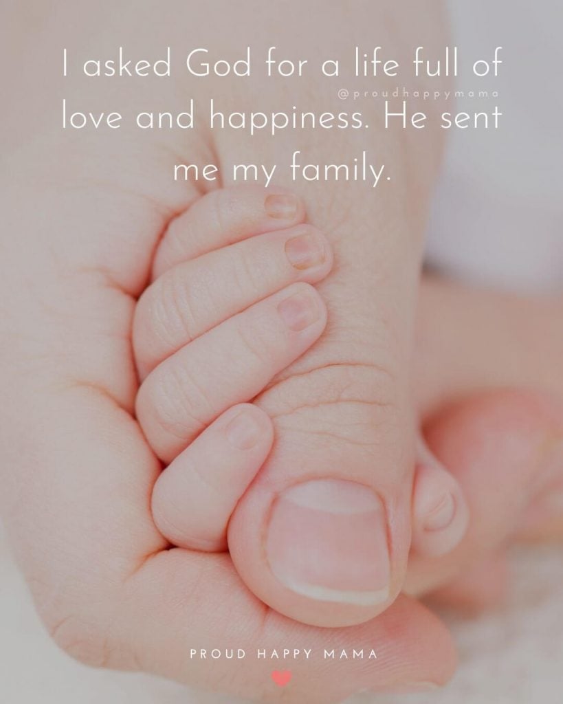 Mom And Baby Quotes | I asked God for a life full of love and happiness. He sent me my family.