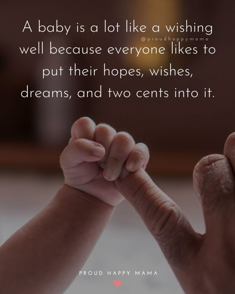 Mother Baby Quotes | A baby is a lot like a wishing well because everyone likes to put their hopes, wishes, dreams, and two cents into it.