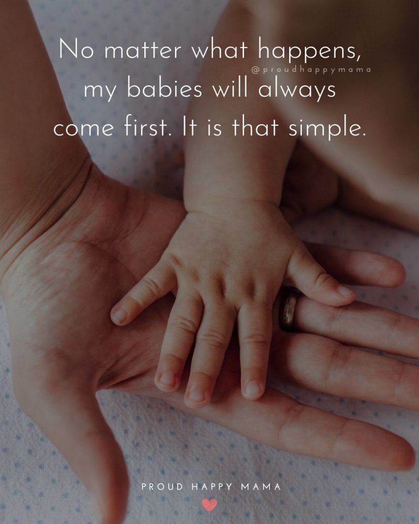 New Baby Girl Quotes | No matter what happens, my babies will always come first. It is that simple.