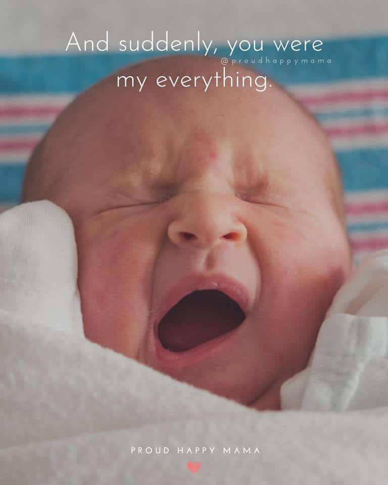 Newborn Quotes | And suddenly, you were my everything.