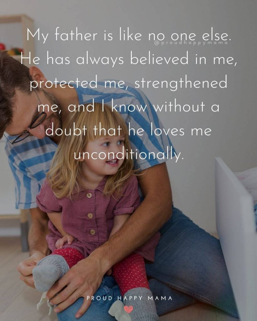 Quotes About Step Dads | My father is like no one else. He has always believed in me, protected me, strengthened me, and I know without a doubt that he loves me unconditionally.