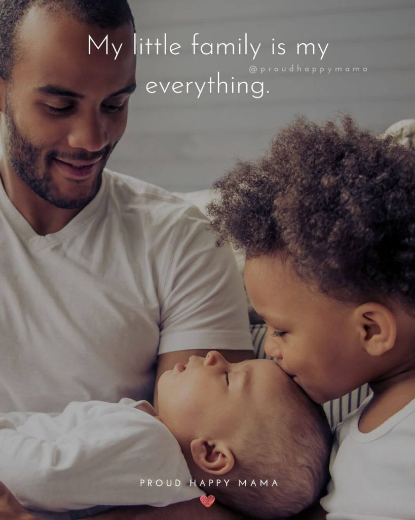 Quotes For Dads | My little family is my everything.
