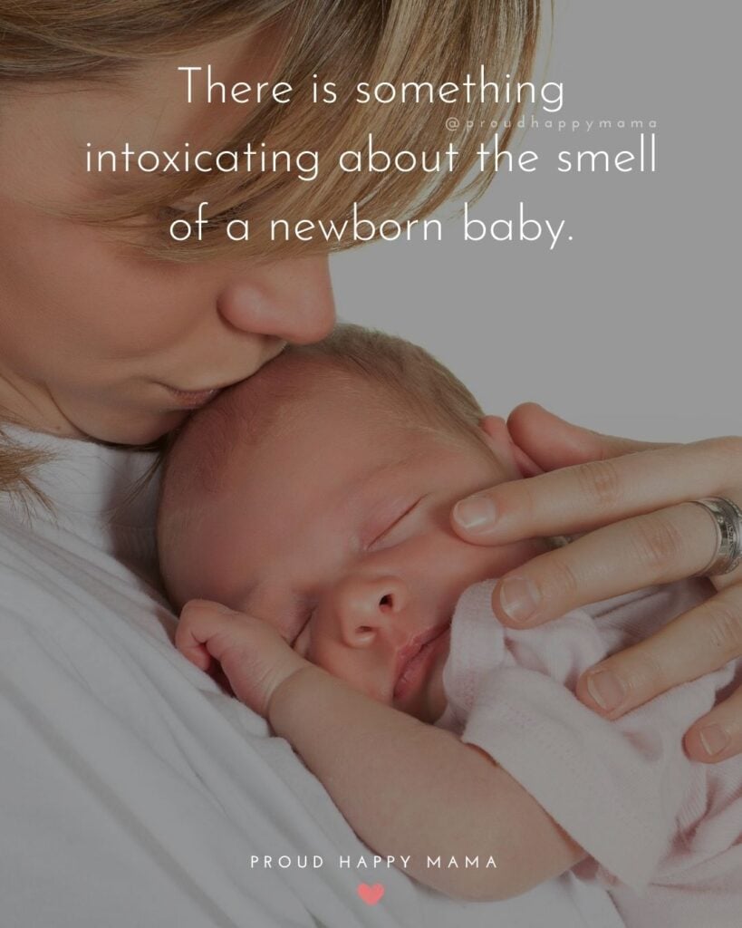 Short Baby Quotes | There is something intoxicating about the smell of a newborn baby.