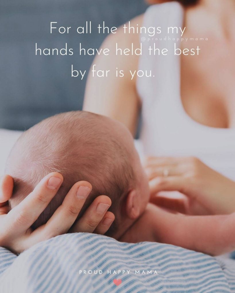 Short Baby Quotes | For all the things my hands have held the best by far is you.